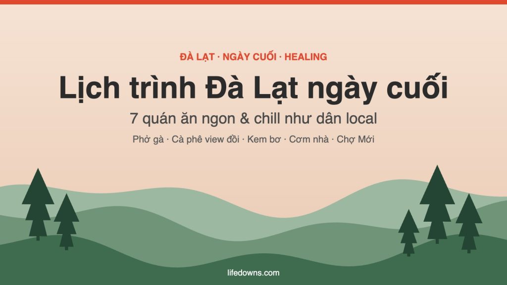 Lịch trình Đà Lạt ngày cuối – 7 quán ăn ngon và chill như dân local