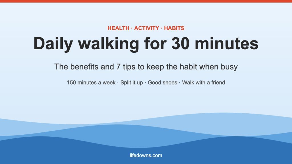Daily walking for 30 minutes – benefits and 7 simple tips