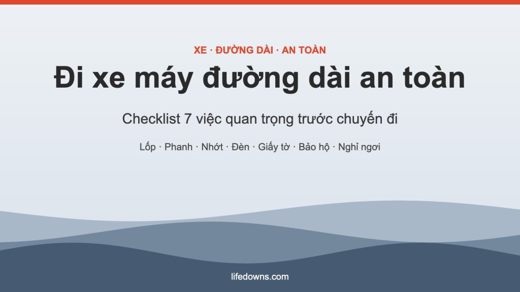 Đi xe máy đường dài – checklist 7 việc quan trọng cần chuẩn bị