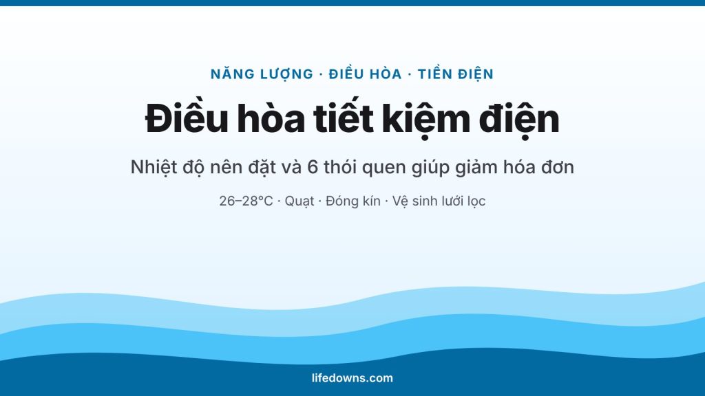 Điều hòa tiết kiệm điện – nhiệt độ nên đặt và 6 thói quen