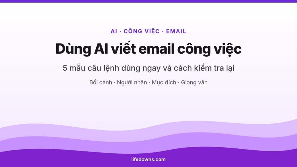 Dùng AI viết email công việc – 5 mẫu câu lệnh dùng ngay