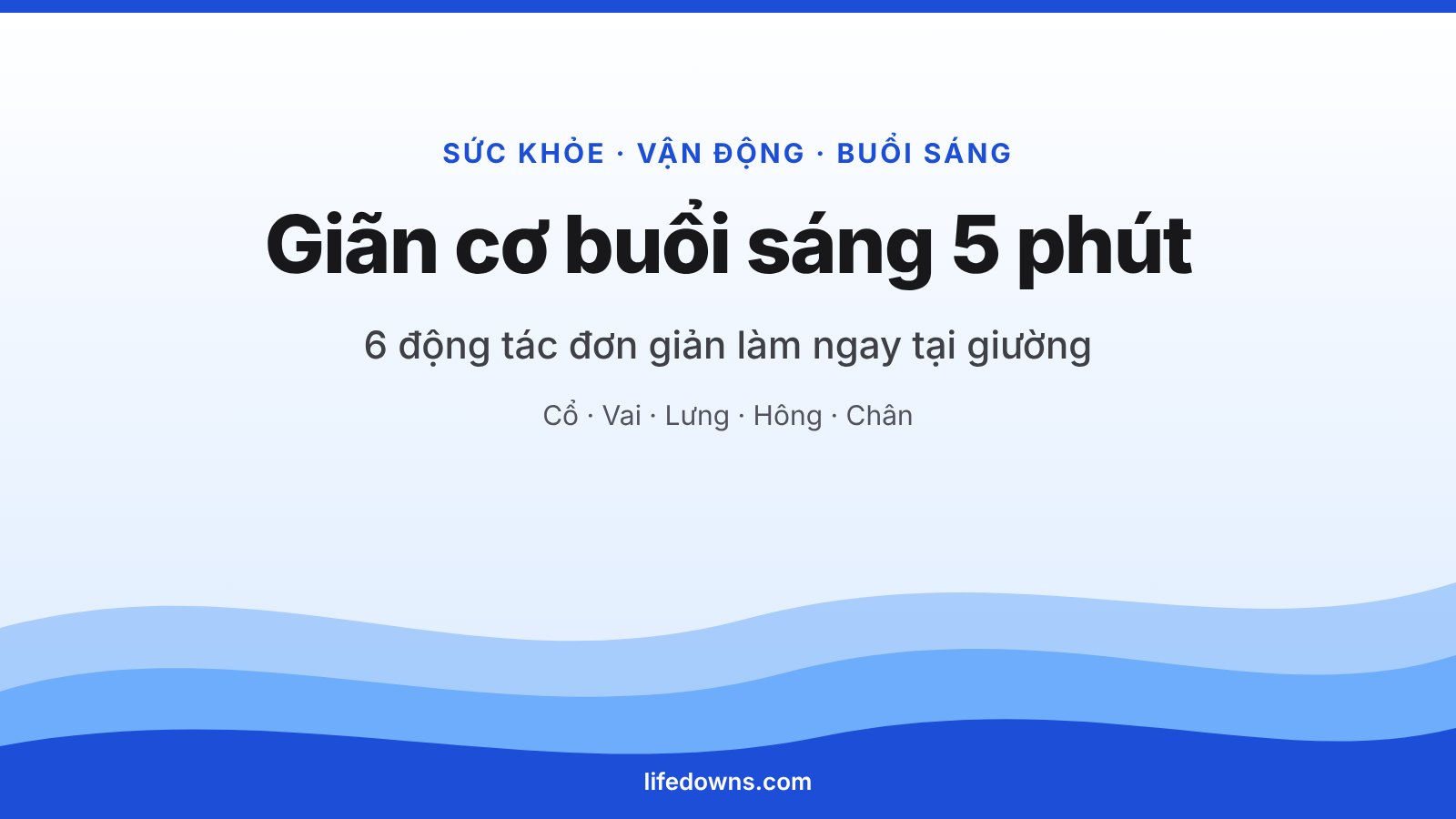 Giãn Cơ Buổi Sáng 5 Phút: 6 Động Tác Đơn Giản Làm Ngay Tại Giường