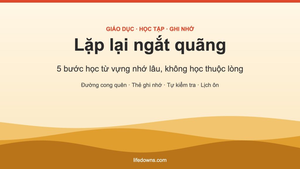 Lặp lại ngắt quãng – 5 bước học từ vựng nhớ lâu