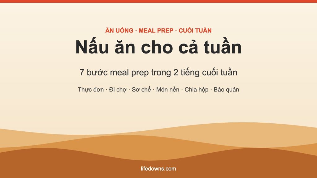 Nấu ăn cho cả tuần – 7 bước meal prep đơn giản cuối tuần