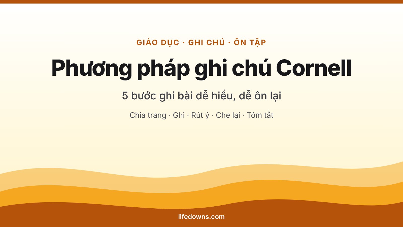 Phương Pháp Ghi Chú Cornell: 5 Bước Ghi Bài Dễ Hiểu, Dễ Ôn Lại