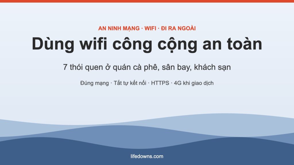 Wifi công cộng – 7 thói quen dùng an toàn ở quán cà phê, sân bay