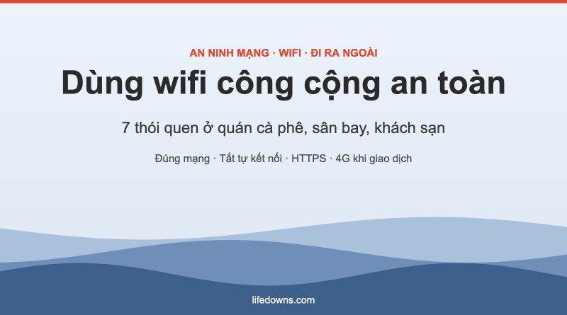 Wifi công cộng – 7 thói quen dùng an toàn ở quán cà phê, sân bay